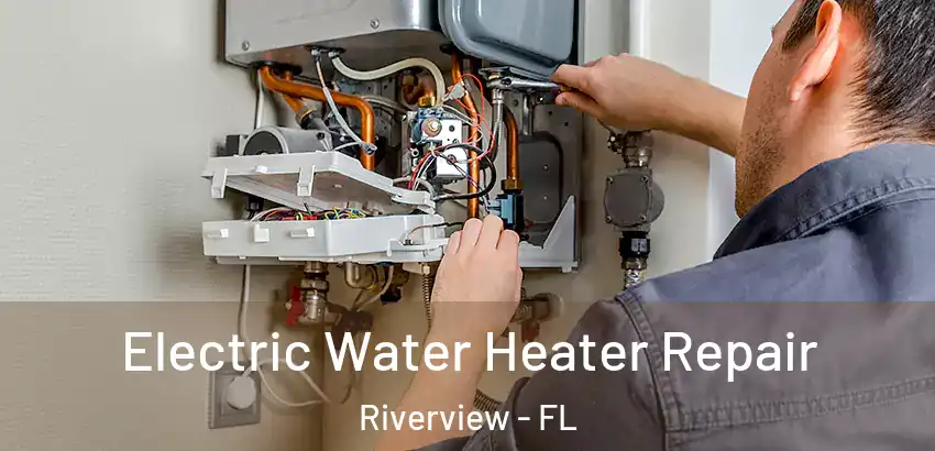 Electric Water Heater Repair Riverview - FL
