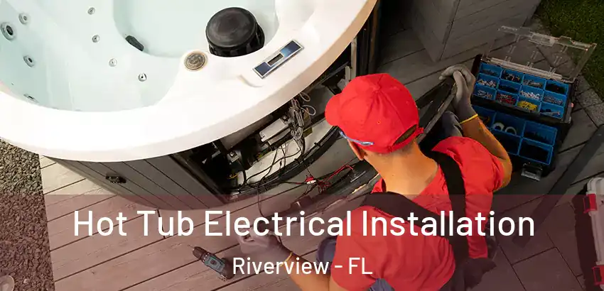 Hot Tub Electrical Installation Riverview - FL