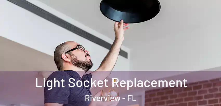 Light Socket Replacement Riverview - FL